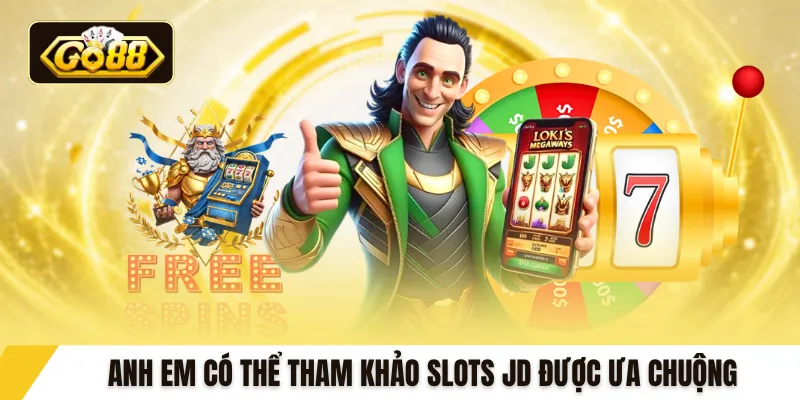Anh em có thể tham khảo slots JD được ưa chuộng