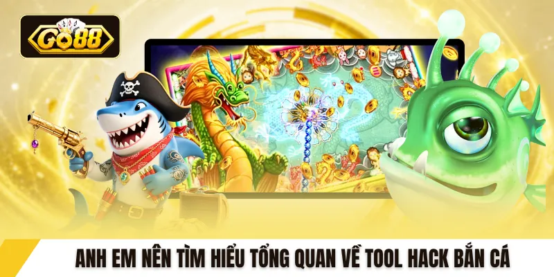 Anh em nên tìm hiểu tổng quan về tool hack bắn cá