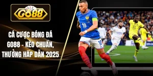 Cá Cược Bóng Đá GO88 – Kèo Chuẩn, Thưởng Hấp Dẫn 2025