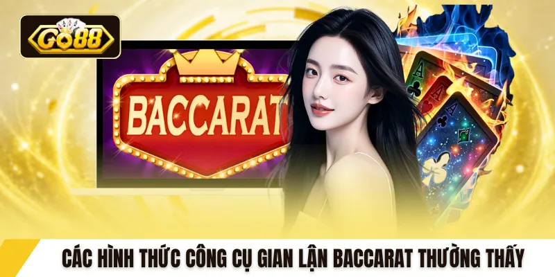 Các hình thức công cụ gian lận baccarat thường thấy