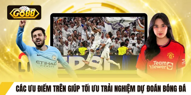 Các ưu điểm trên giúp tối ưu trải nghiệm dự đoán bóng đá