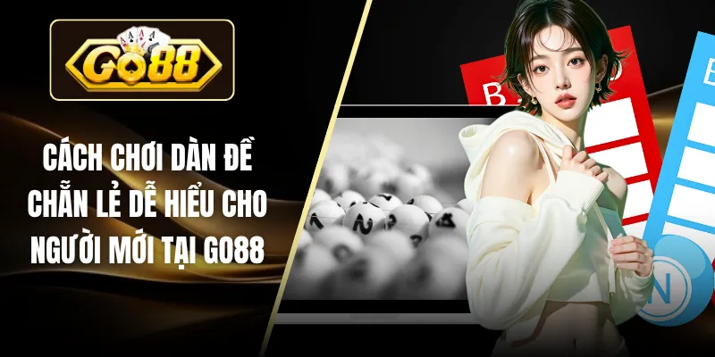 Cách Chơi Dàn Đề Chẵn Lẻ Dễ Hiểu Cho Người Mới Tại GO88