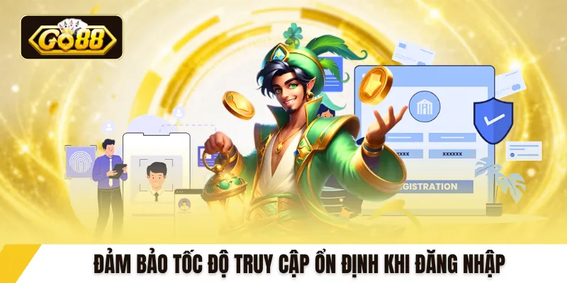 Đảm bảo tốc độ truy cập ổn định khi đăng nhập