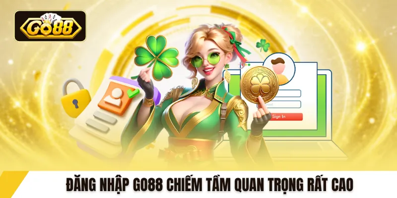 Đăng nhập GO88 chiếm tầm quan trọng rất cao