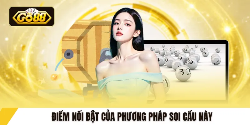 Điểm nổi bật của phương pháp soi cầu này
