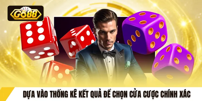 Dựa vào thống kê kết quả để chọn cửa cược chính xác
