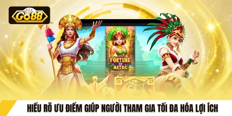 Hiểu rõ ưu điểm giúp người tham gia tối đa hóa lợi ích