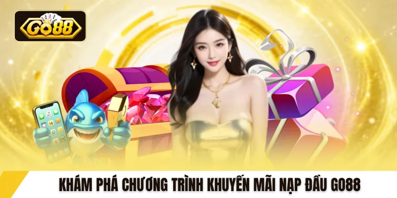 Khám phá chương trình khuyến mãi nạp đầu GO88