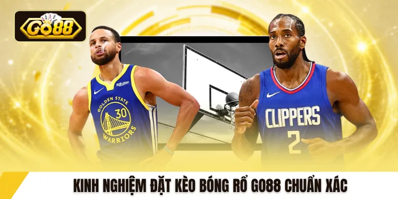 Kinh nghiệm đặt kèo bóng rổ GO88 chuẩn xác