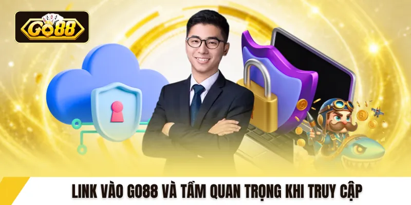 Link vào GO88 và tầm quan trọng khi truy cập