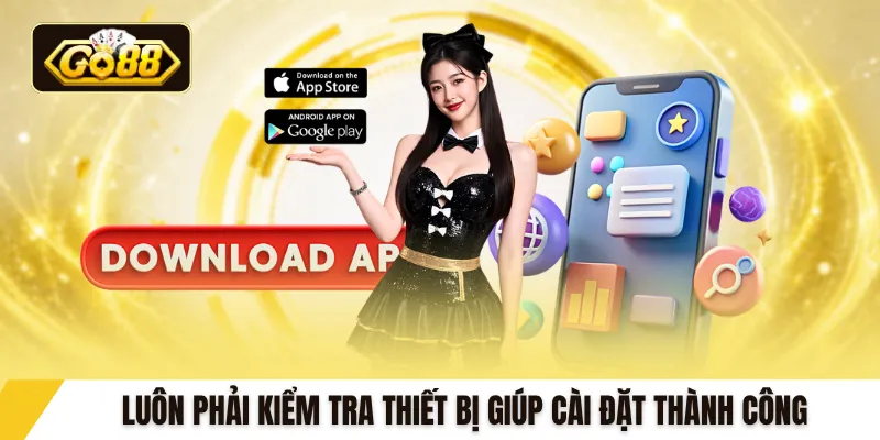 Luôn phải kiểm tra thiết bị giúp cài đặt thành công