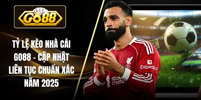 Tỷ Lệ Kèo Nhà Cái GO88 – Cập Nhật Liên Tục Chuẩn Xác Năm 2025