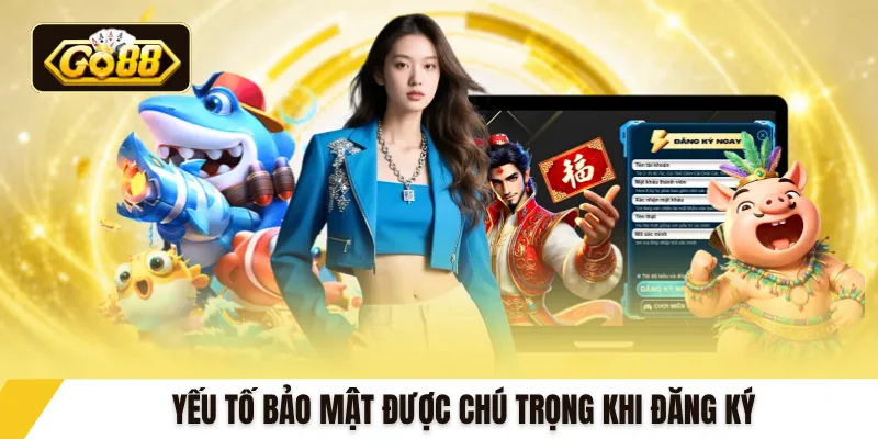 Yếu tố bảo mật được chú trọng khi đăng ký