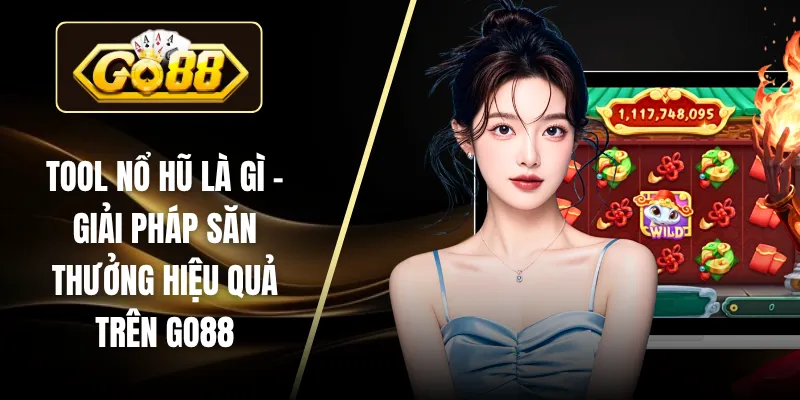 Tool Nổ Hũ Là Gì – Giải Pháp Săn Thưởng Hiệu Quả Trên GO88