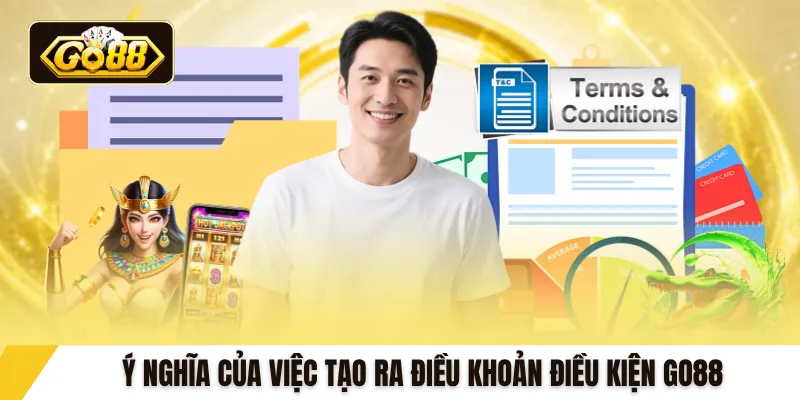Ý nghĩa của việc tạo ra điều khoản điều kiện GO88
